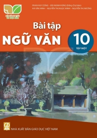 Bài tập Ngữ văn 10 Tập 1 - Kết nối tri thức