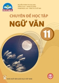 Chuyên đề Ngữ Văn 11 Chân trời sáng tạo