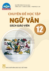 SGV Chuyên đề Ngữ Văn 12 Chân trời sáng tạo